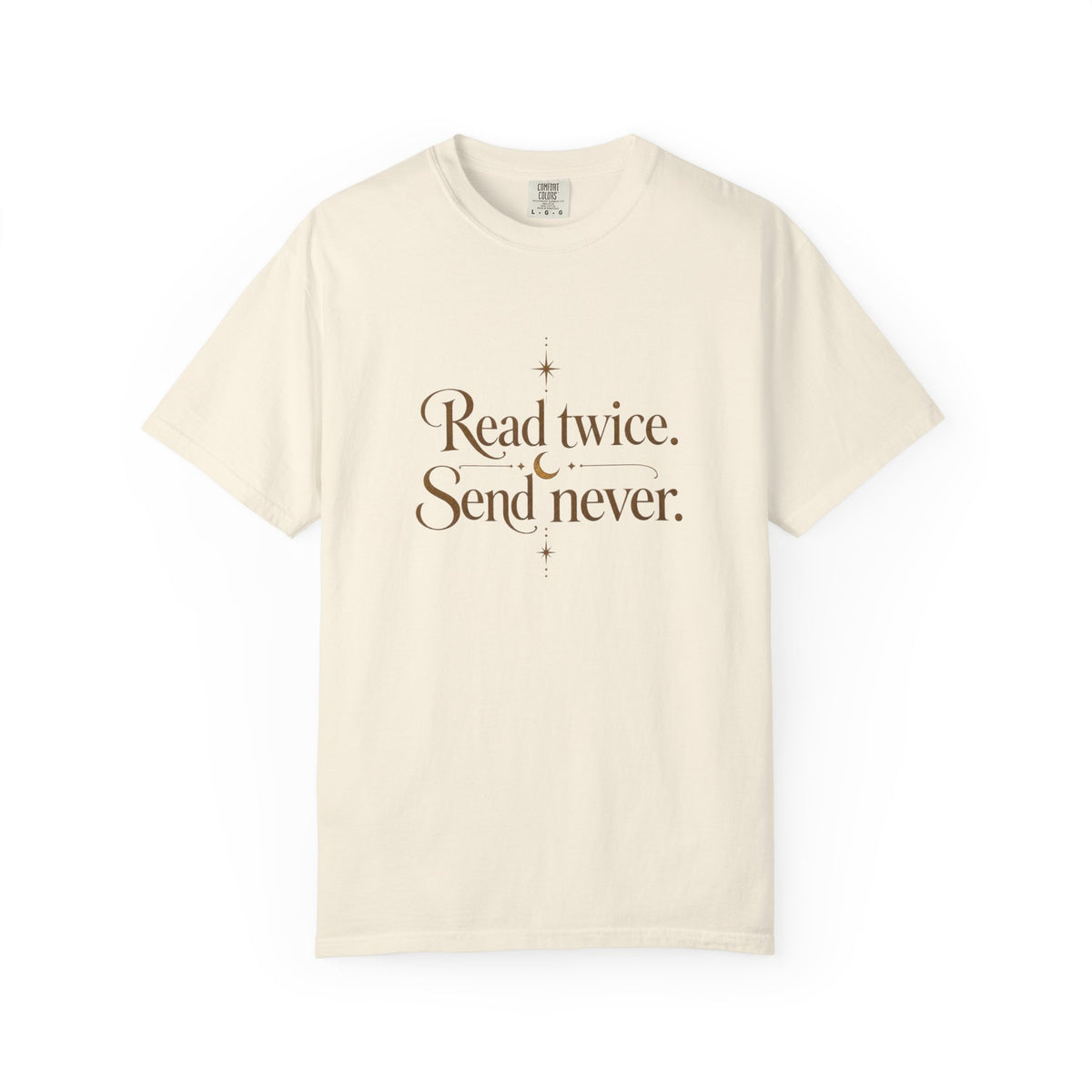 Read twice. Send never - The Card Ahead Comfort Colors 1717 graphic T-shirt