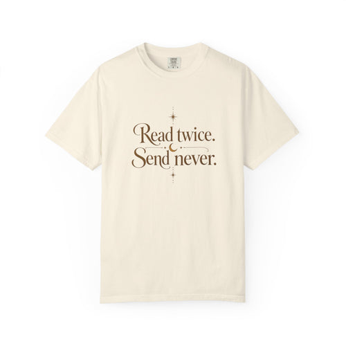 Read twice. Send never - The Card Ahead Comfort Colors 1717 graphic T-shirt