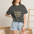 I wouldnt send that text - The Card Ahead Comfort Colors 1717 graphic T-shirt