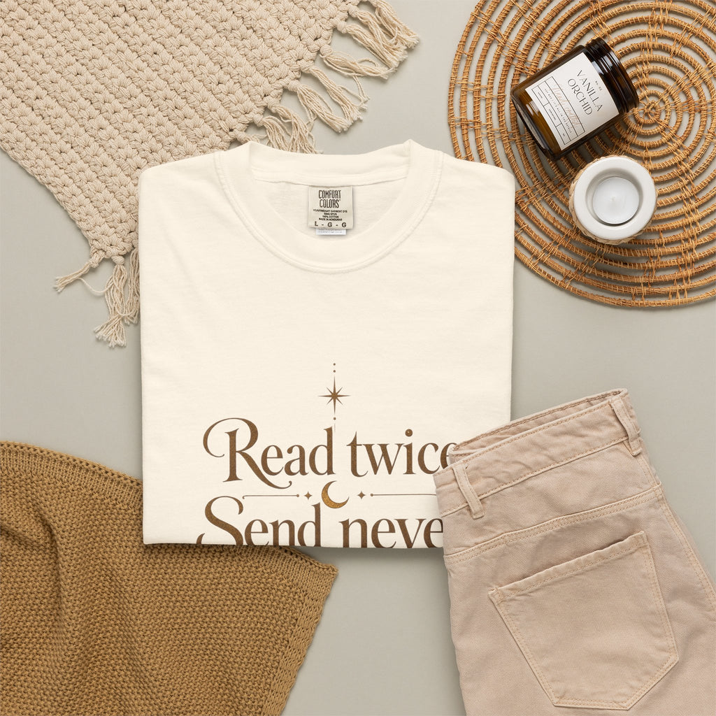 Read twice. Send never - The Card Ahead Comfort Colors 1717 graphic T-shirt