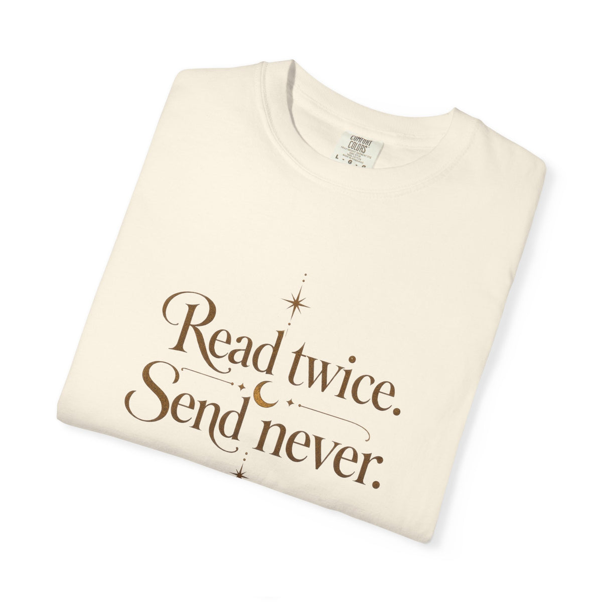 Read twice. Send never - The Card Ahead Comfort Colors 1717 graphic T-shirt