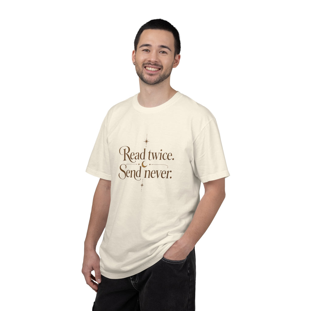 Read twice. Send never - The Card Ahead Comfort Colors 1717 graphic T-shirt